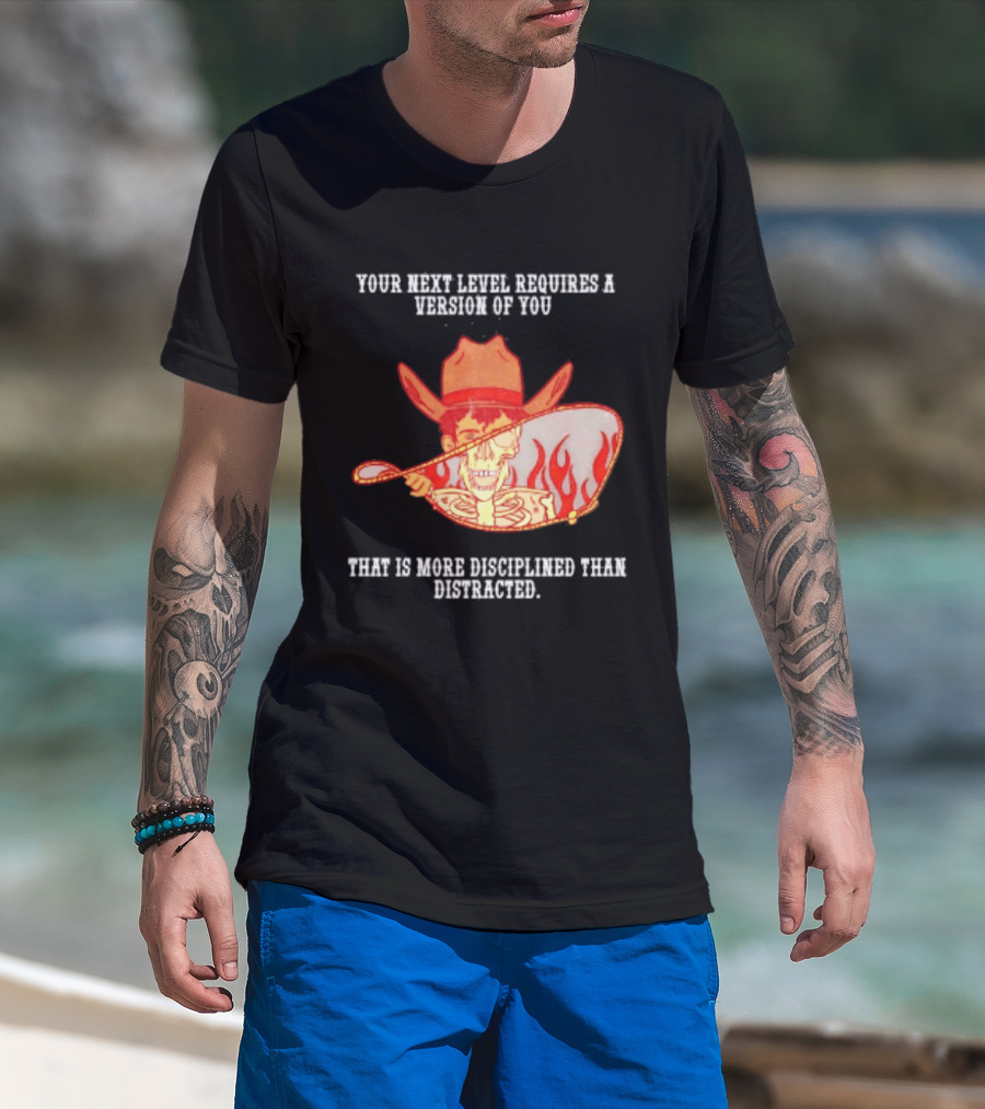 Cowboy Skeleton Your Next Level Requires A Version Of You That Is More Disciplined Than Distracted Flames Mirror Image T-Shirt