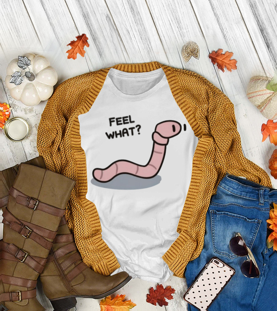 Feel What Earthworm Worm Playful Cartoon Vibe T-Shirt