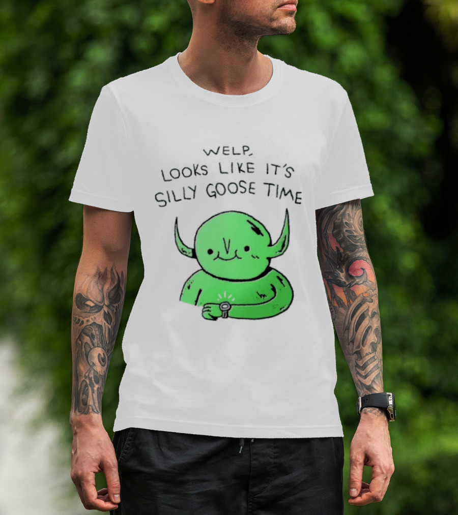 Welp Looks Like It's Silly Goose Time Green Goblin Monster T-Shirt