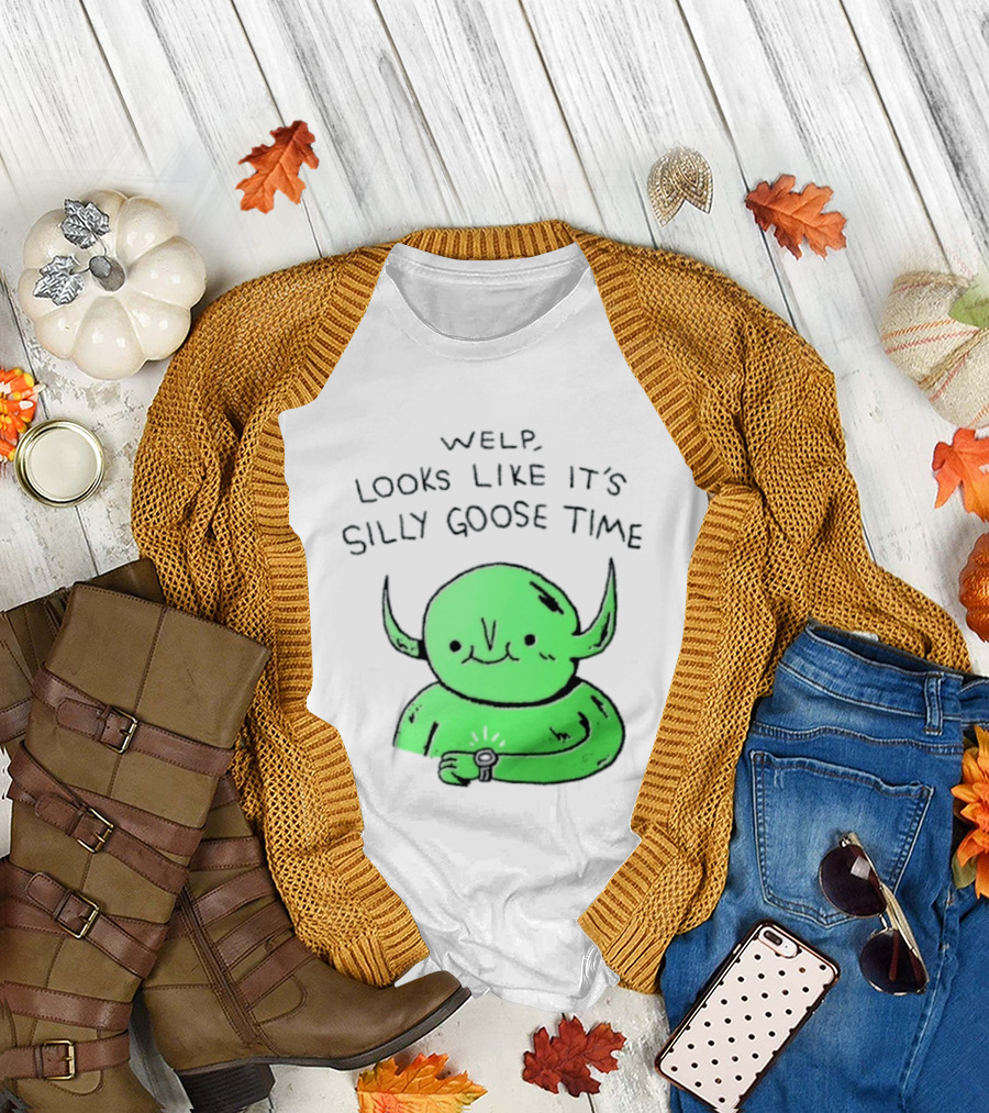 Welp Looks Like It's Silly Goose Time Green Goblin Monster T-Shirt