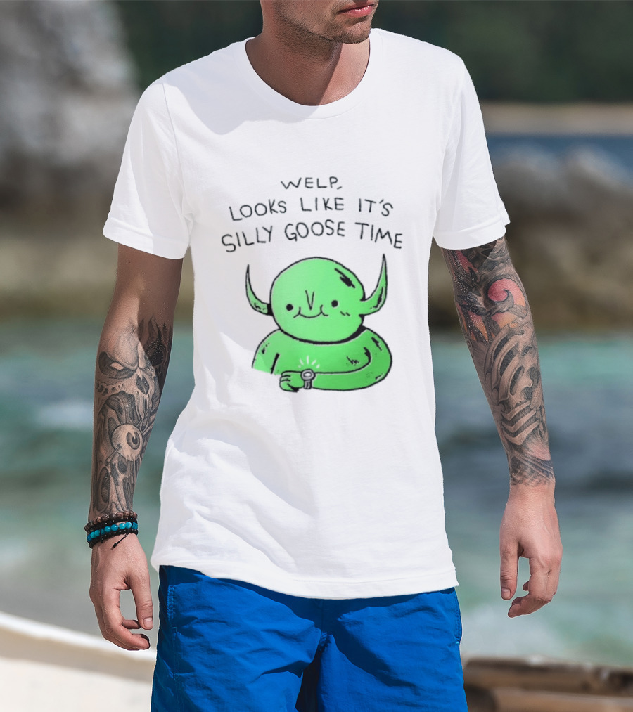 Welp Looks Like It's Silly Goose Time Green Goblin Monster T-Shirt