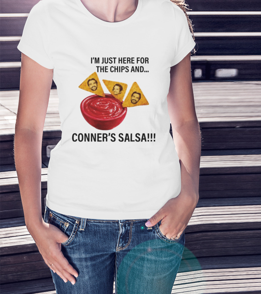 I'm Just Here For The Chips And Conner's Salsa Fun Novelty Phrase T-Shirt