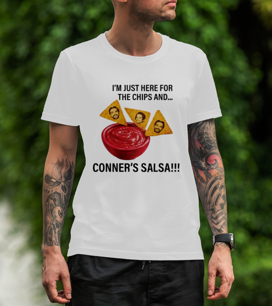 I'm Just Here For The Chips And Conner's Salsa Fun Novelty Phrase T-Shirt