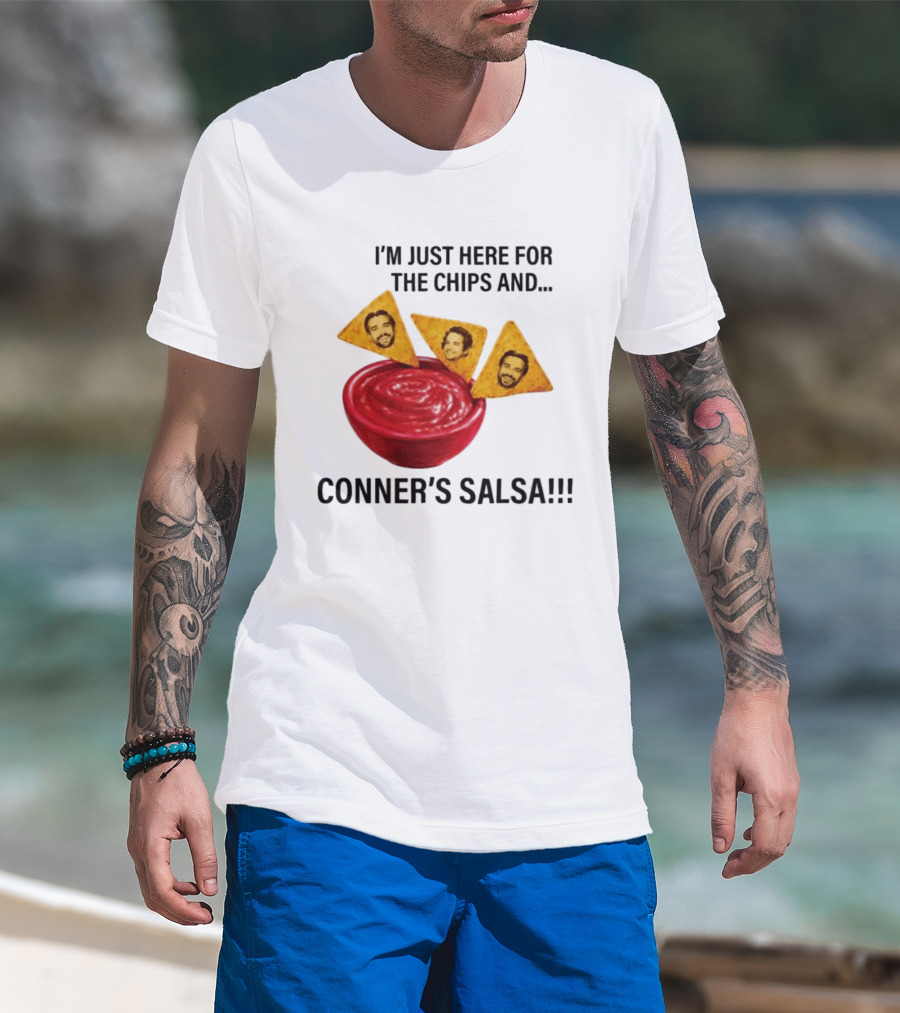 I'm Just Here For The Chips And Conner's Salsa Fun Novelty Phrase T-Shirt