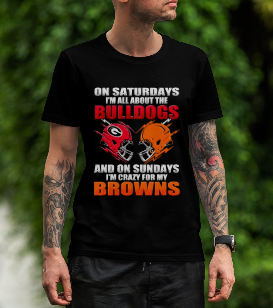 On Saturdays I'm All About The Bulldogs And On Sundays I'm Crazy For My Browns Helmets Football T-Shirt