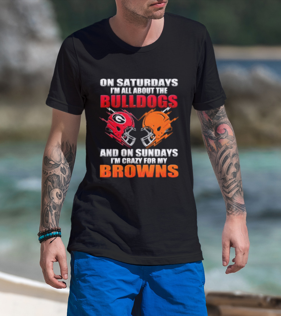 On Saturdays I'm All About The Bulldogs And On Sundays I'm Crazy For My Browns Helmets Football T-Shirt