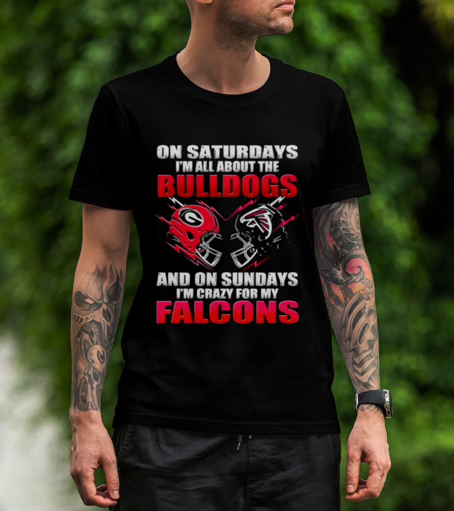 On Saturdays I'm All About The Bulldogs And On Sundays I'm Crazy For My Falcons T-Shirt