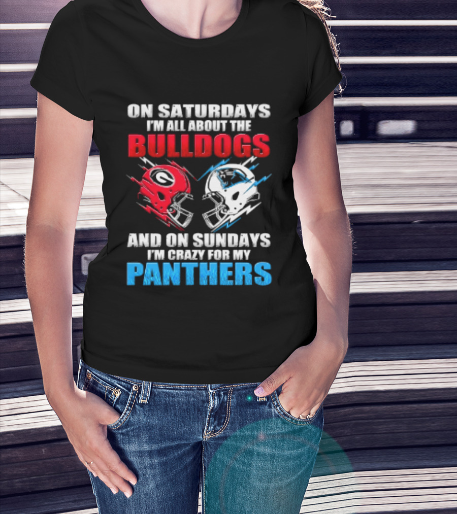 On Saturdays I'm All About The Bulldogs Helmet And On Sundays I'm Crazy For My Panthers Football T-Shirt