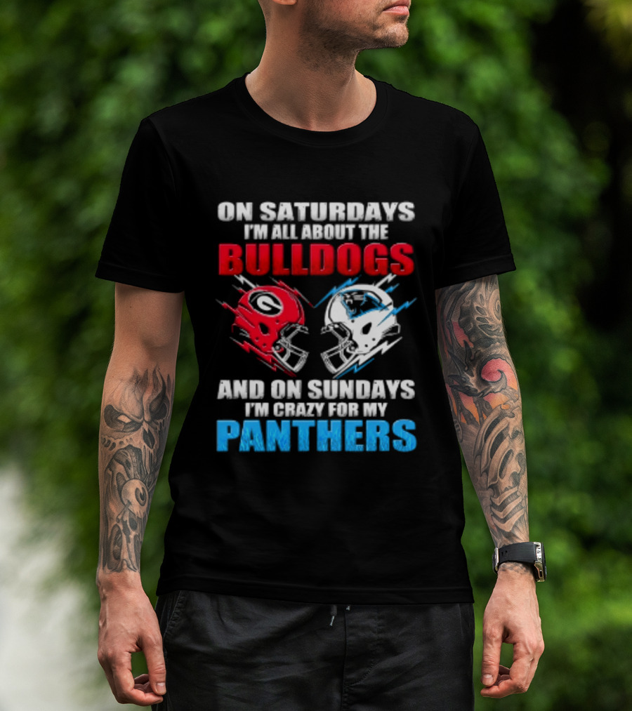 On Saturdays I'm All About The Bulldogs Helmet And On Sundays I'm Crazy For My Panthers Football T-Shirt