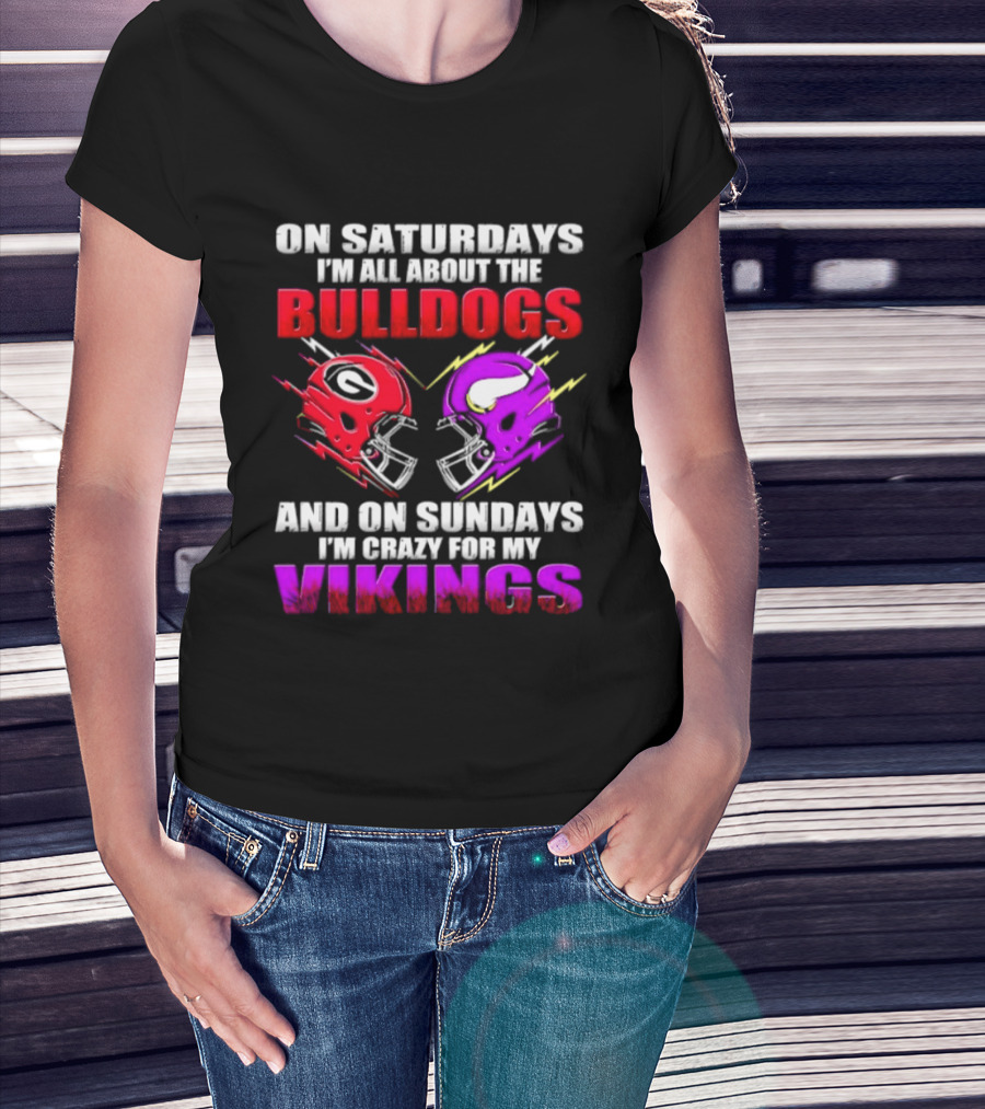 On Saturdays I'm All About The Bulldogs Helmet And On Sundays I'm Crazy For My Vikings Helmet Football T-Shirt