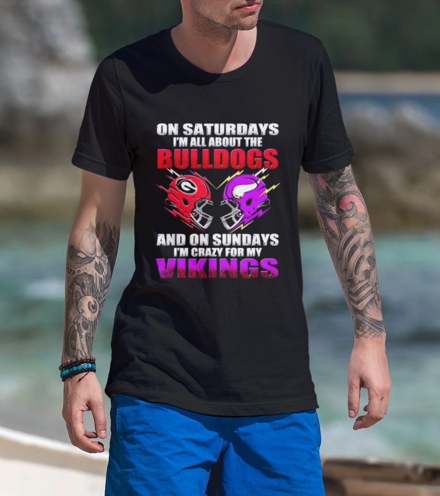 On Saturdays I'm All About The Bulldogs Helmet And On Sundays I'm Crazy For My Vikings Helmet Football T-Shirt