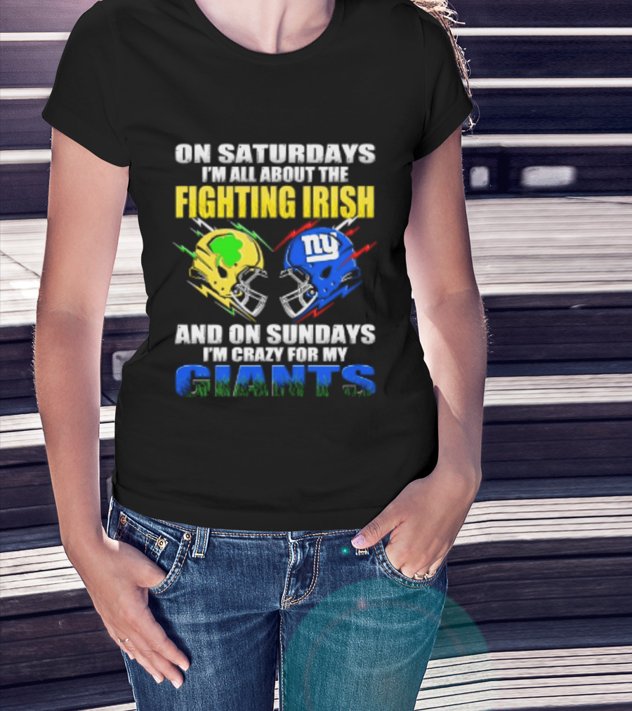 On Saturdays I'm All About The Fighting Irish And On Sundays I'm Crazy For My Giants Helmet T-Shirt
