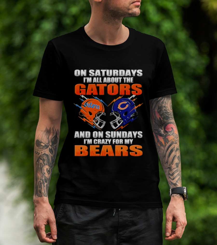 On Saturdays I'm All About The Gators And On Sundays I'm Crazy For My Bears T-Shirt
