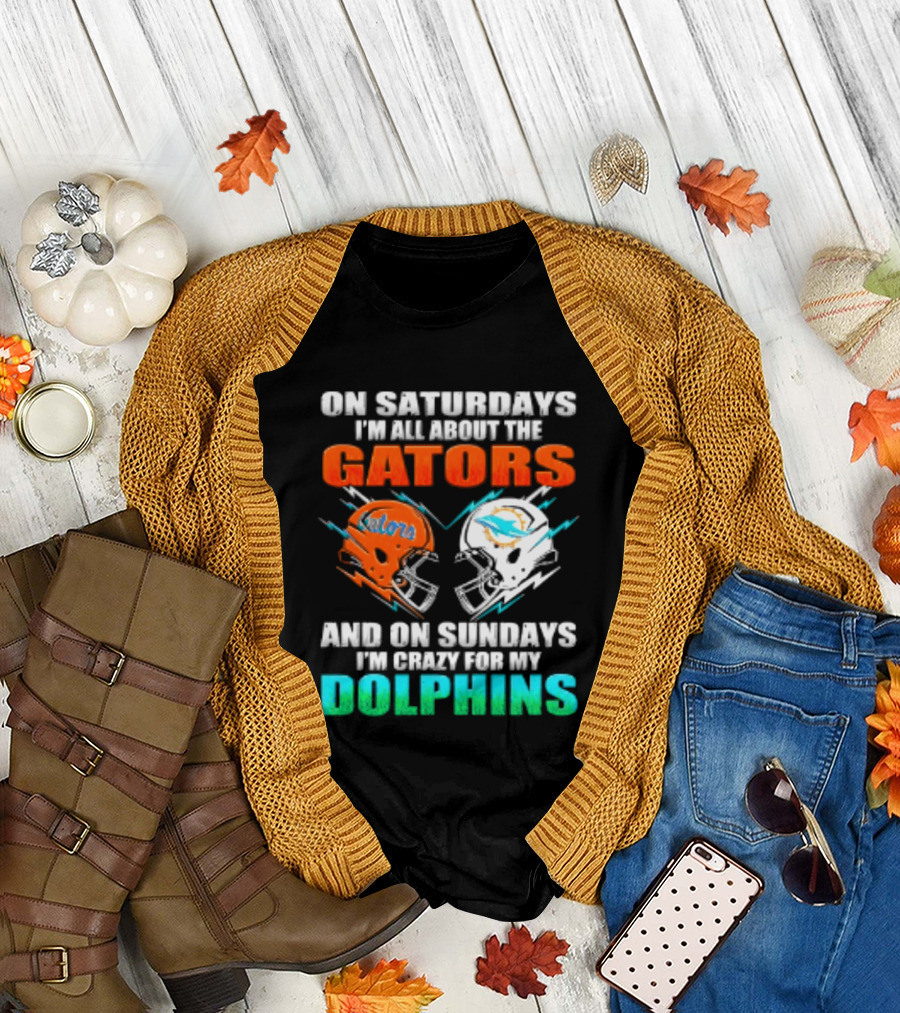 On Saturdays I'm All About The Gators Helmet And On Sundays I'm Crazy For My Dolphins Football T-Shirt