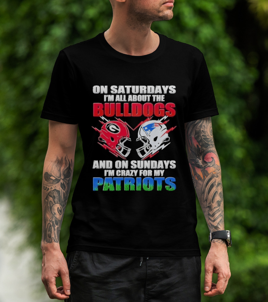 On Saturdays I'm All About The Bulldogs Helmet And On Sundays I'm Crazy For My Patriots Football T-Shirt