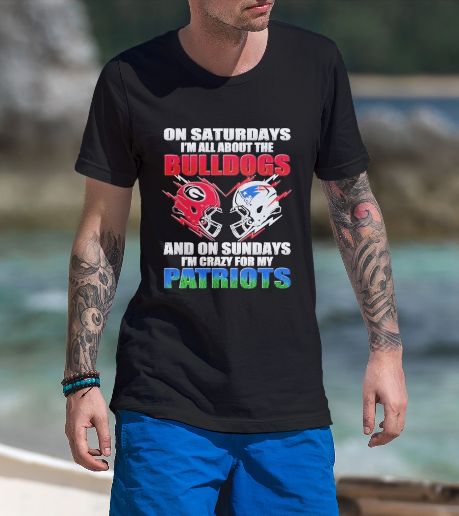 On Saturdays I'm All About The Bulldogs Helmet And On Sundays I'm Crazy For My Patriots Football T-Shirt