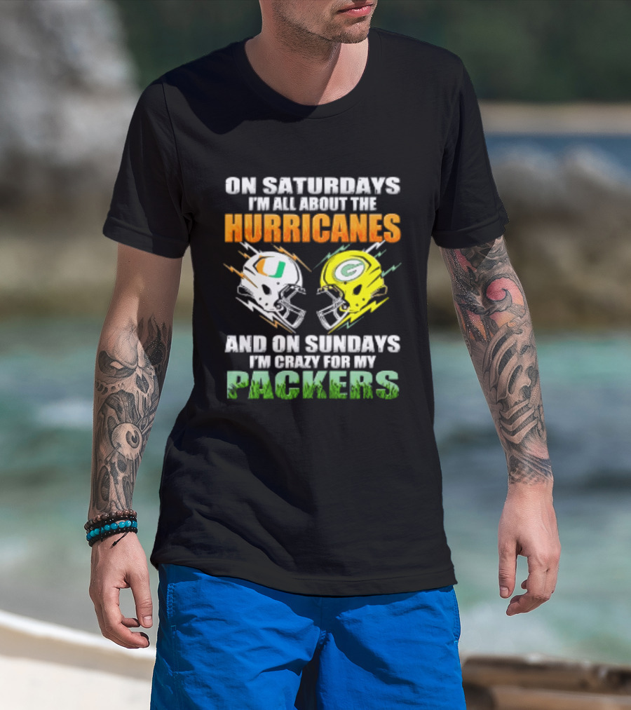 On Saturdays I'm All About The Hurricanes And On Sundays I'm Crazy For My Packers Helmet Football T-Shirt