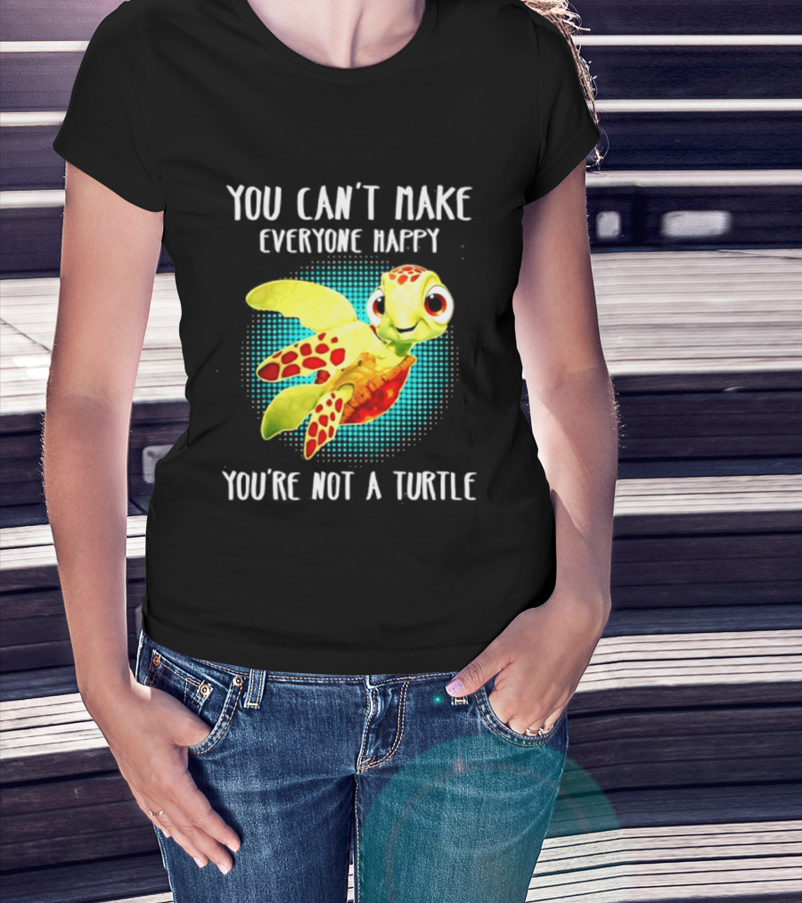 You Can't Make Everyone Happy You're Not A Turtle Cute Cartoon Turtle T-Shirt