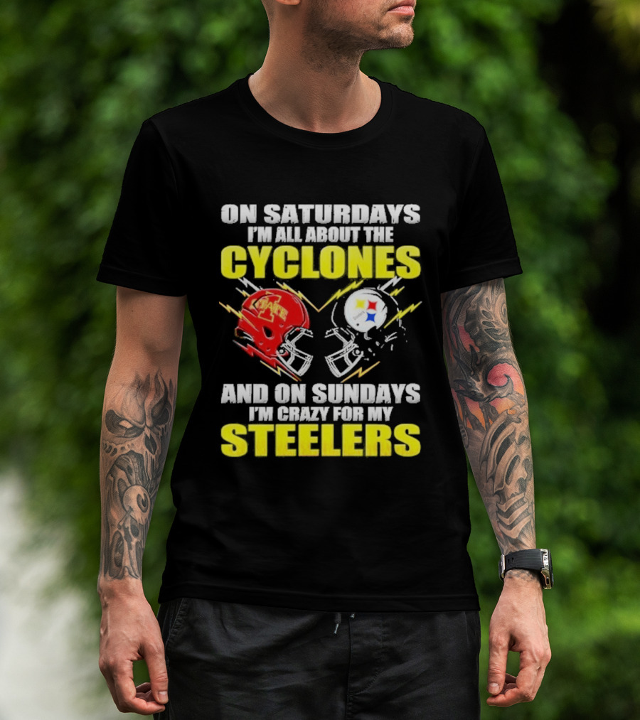 On Saturdays I'm All About The Cyclones Iowa State And On Sundays I'm Crazy For My Steelers Football Helmet T-Shirt