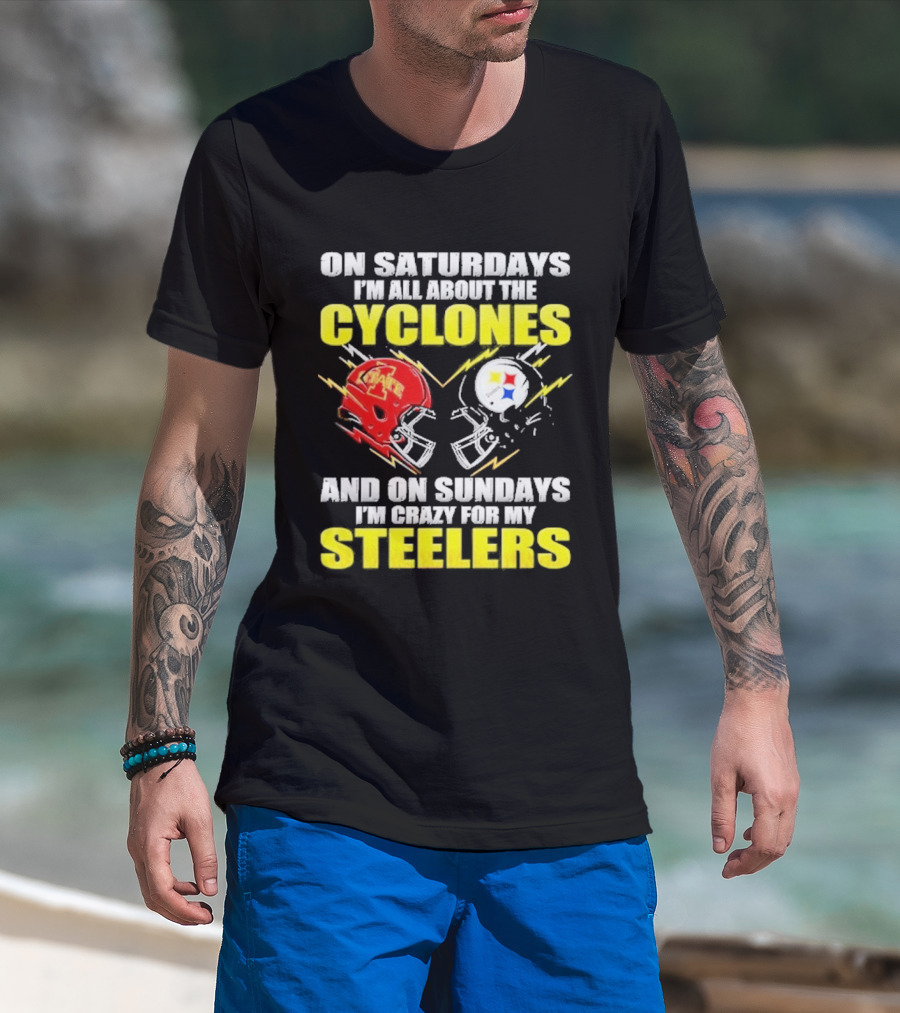 On Saturdays I'm All About The Cyclones Iowa State And On Sundays I'm Crazy For My Steelers Football Helmet T-Shirt