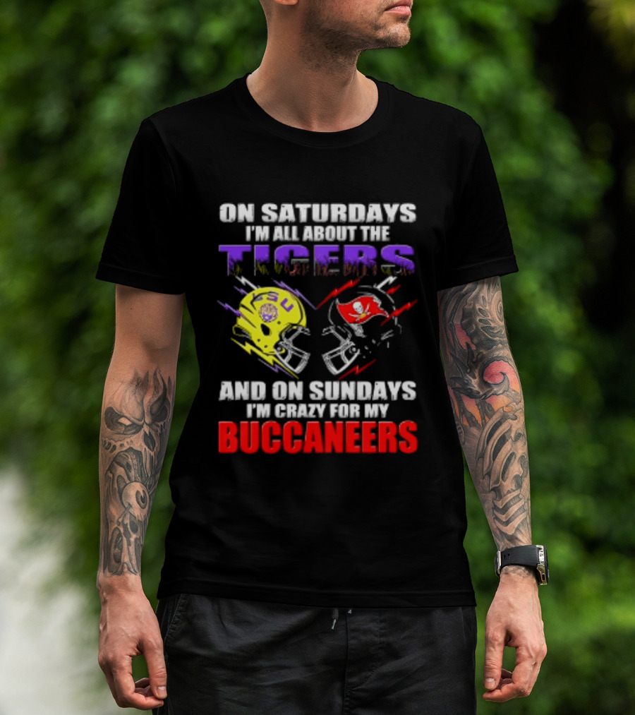 On Saturdays I'm All About The LSU Tigers Helmet And On Sundays I'm Crazy For My Buccaneers Football T-Shirt