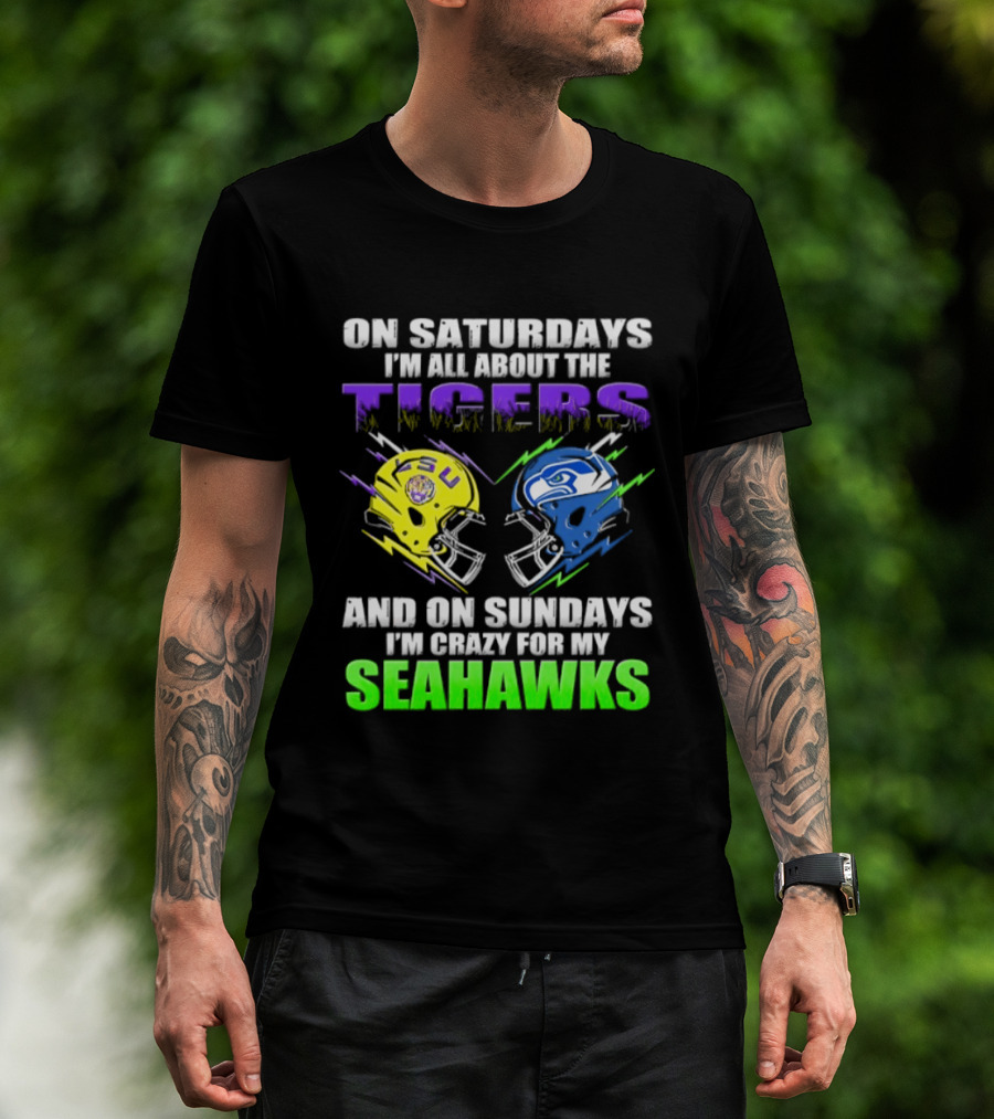 On Saturdays I'm All About The Tigers And On Sundays I'm Crazy For My Seahawks T-Shirt