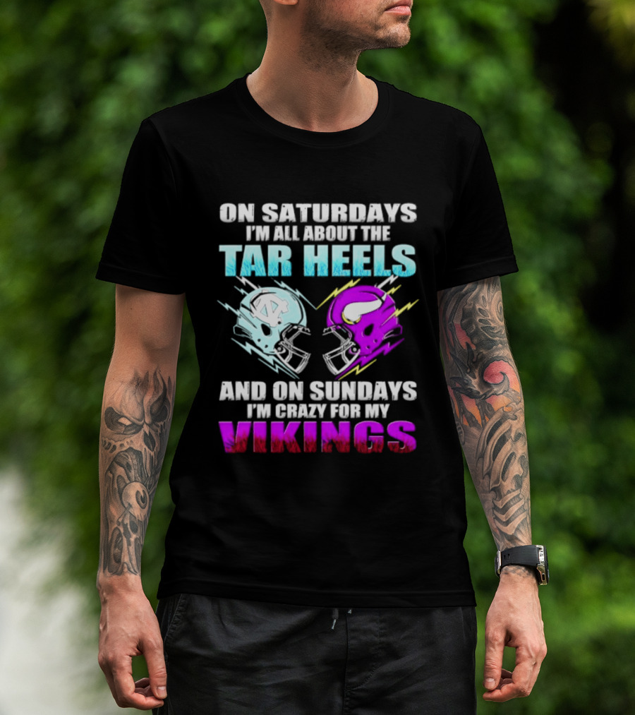 On Saturdays I'm All About The Tar Heels Helmet Sundays Crazy For My Vikings Helmet T-Shirt
