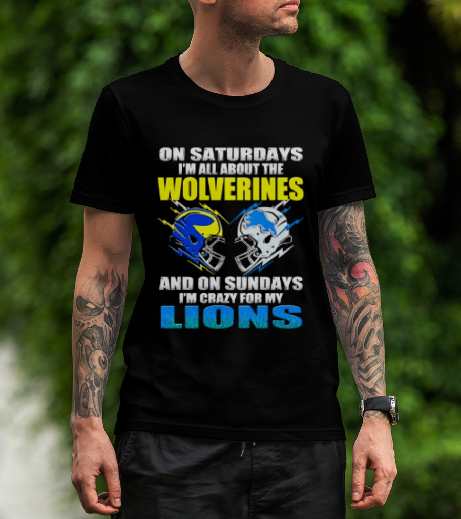 On Saturdays I'm All About The Wolverines Helmet And On Sundays I'm Crazy For My Lions Helmet Football T-Shirt