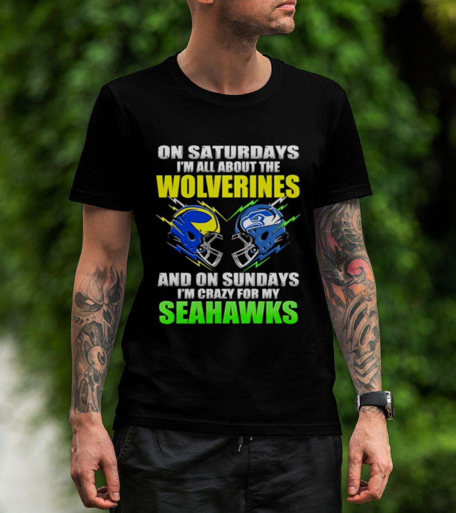 On Saturdays I'm All About The Wolverines And On Sundays I'm Crazy For My Seahawks T-Shirt