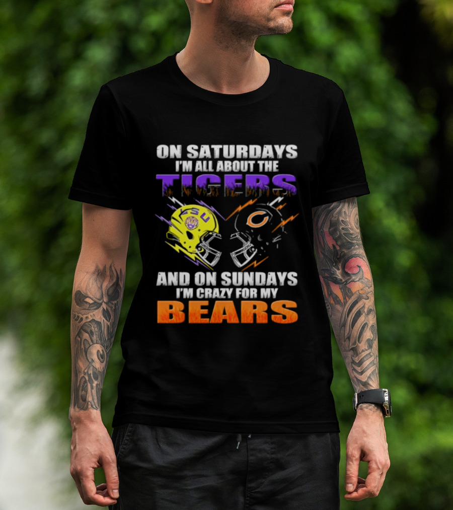 On Saturdays I'm All About The LSU Tigers And On Sundays I'm Crazy For My Chicago Bears T-Shirt