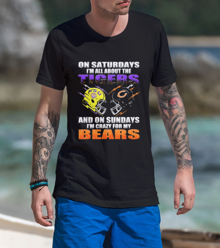 On Saturdays I'm All About The LSU Tigers And On Sundays I'm Crazy For My Chicago Bears T-Shirt