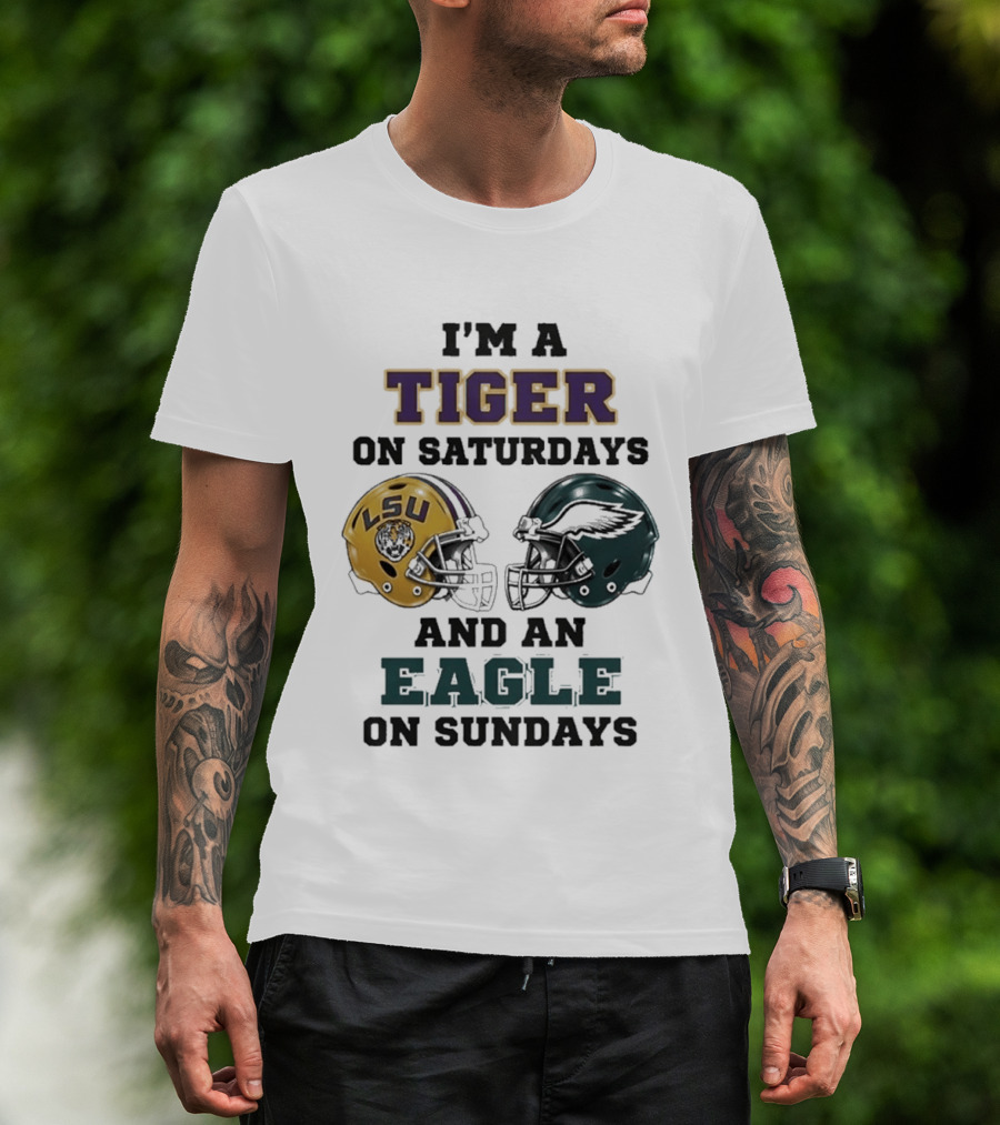 I'm A Tiger On Saturdays LSU Helmet And An Eagle On Sundays T-Shirt