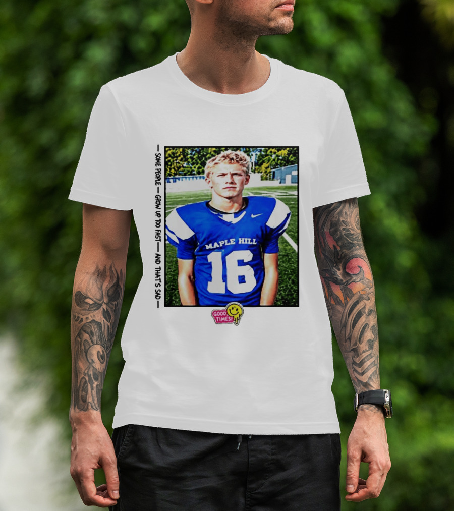 Good Times Maple Hill 16 Football Player Some People Grow Up Too Fast T-Shirt