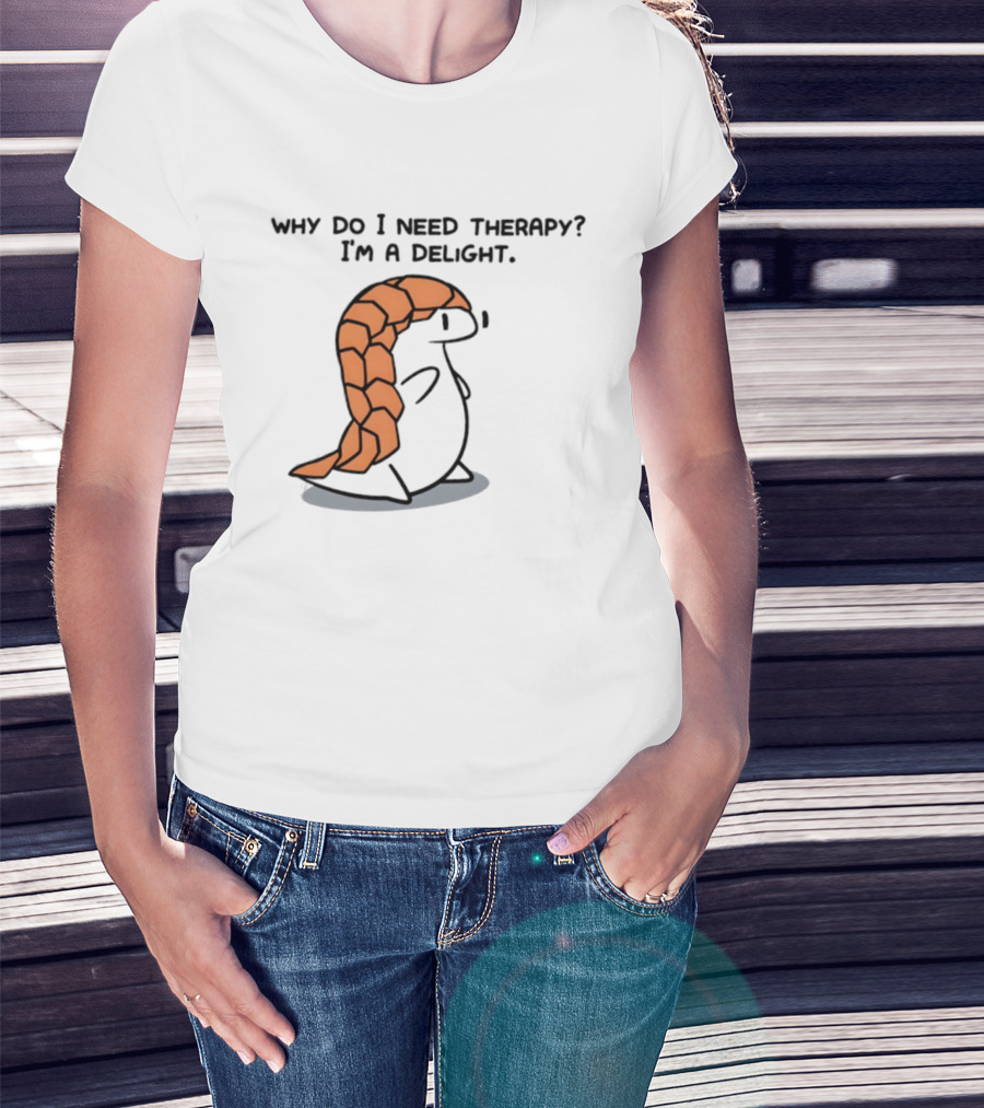 Why Do I Need Therapy I'm A Delight Cute Pangolin Cartoon T-Shirt