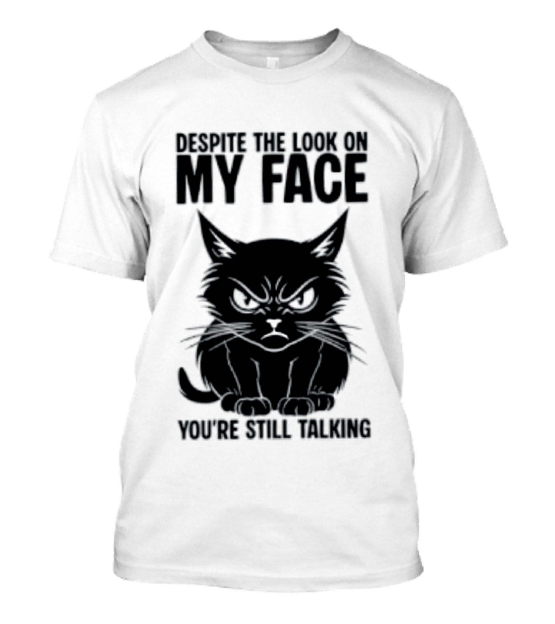 Cat Despite The Look On My Face You're Still Talking Grumpy Expression T-Shirt
