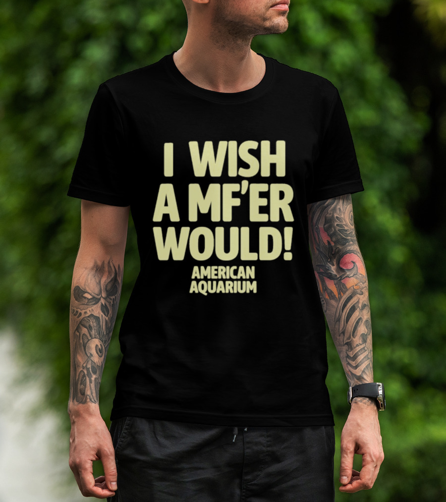 American Aquarium I Wish A MF'er Would T-Shirt