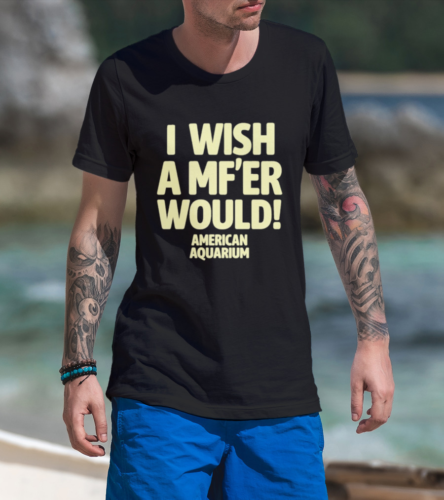 American Aquarium I Wish A MF'er Would T-Shirt