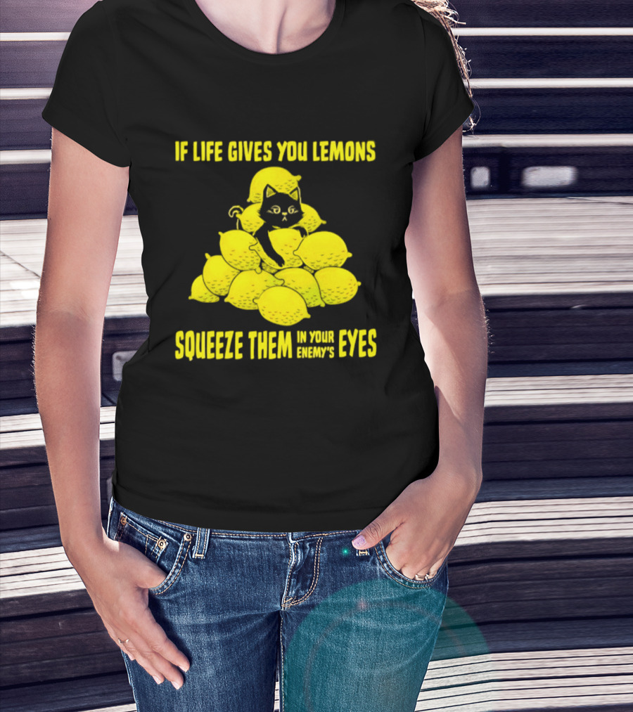 Cat If Life Gives You Lemons Squeeze Them In Your Enemy's Eyes T-Shirt