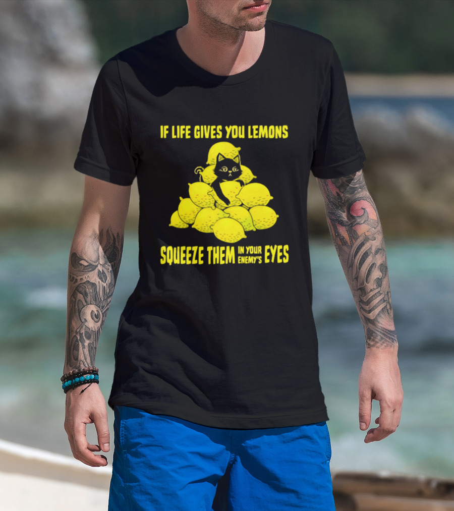 Cat If Life Gives You Lemons Squeeze Them In Your Enemy's Eyes T-Shirt