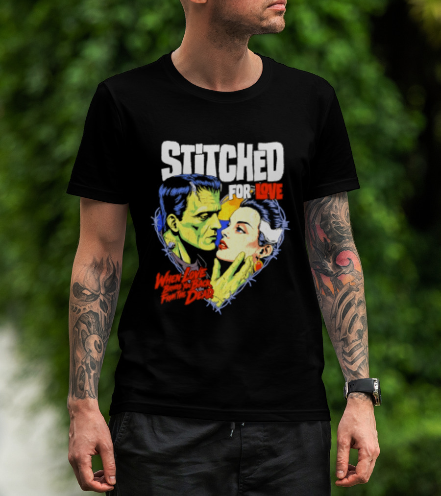 Stitched For Love Frankenstein's And His Bride When Love Brings You Back From The Dead T-Shirt