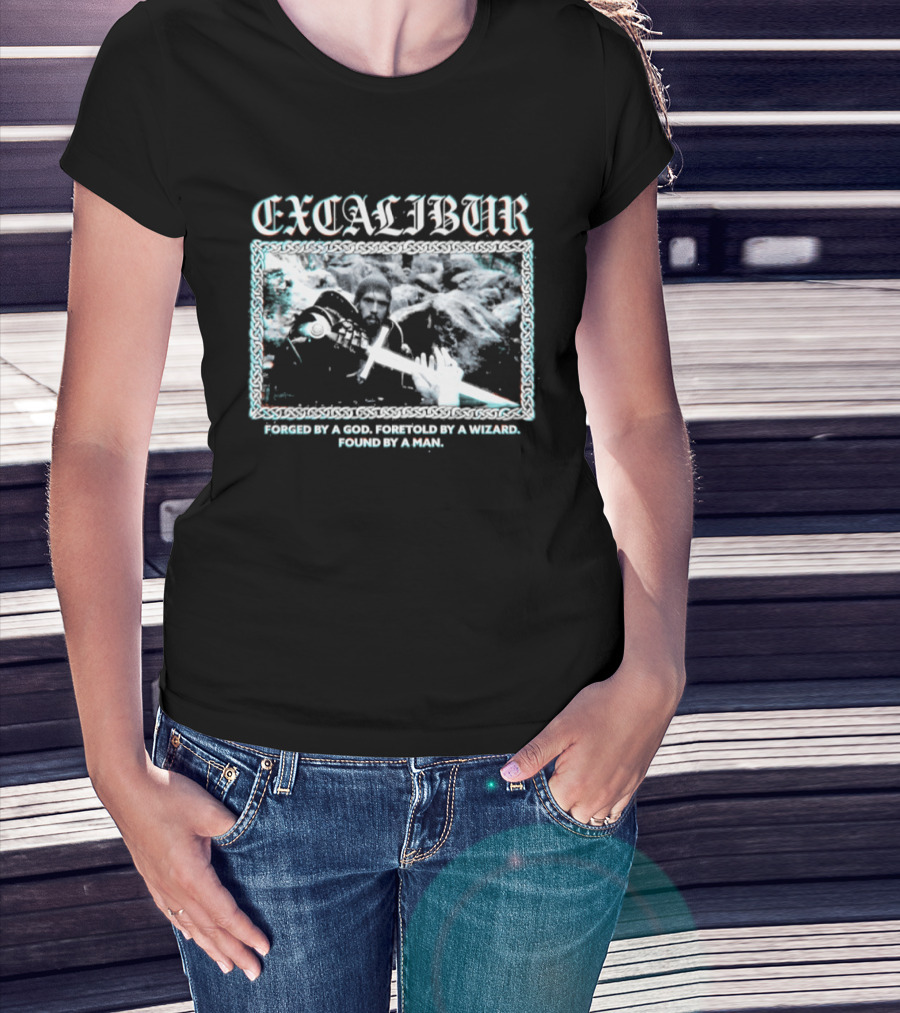 Excalibur Forged By A God Foretold By A Wizard Found By A Man T-Shirt