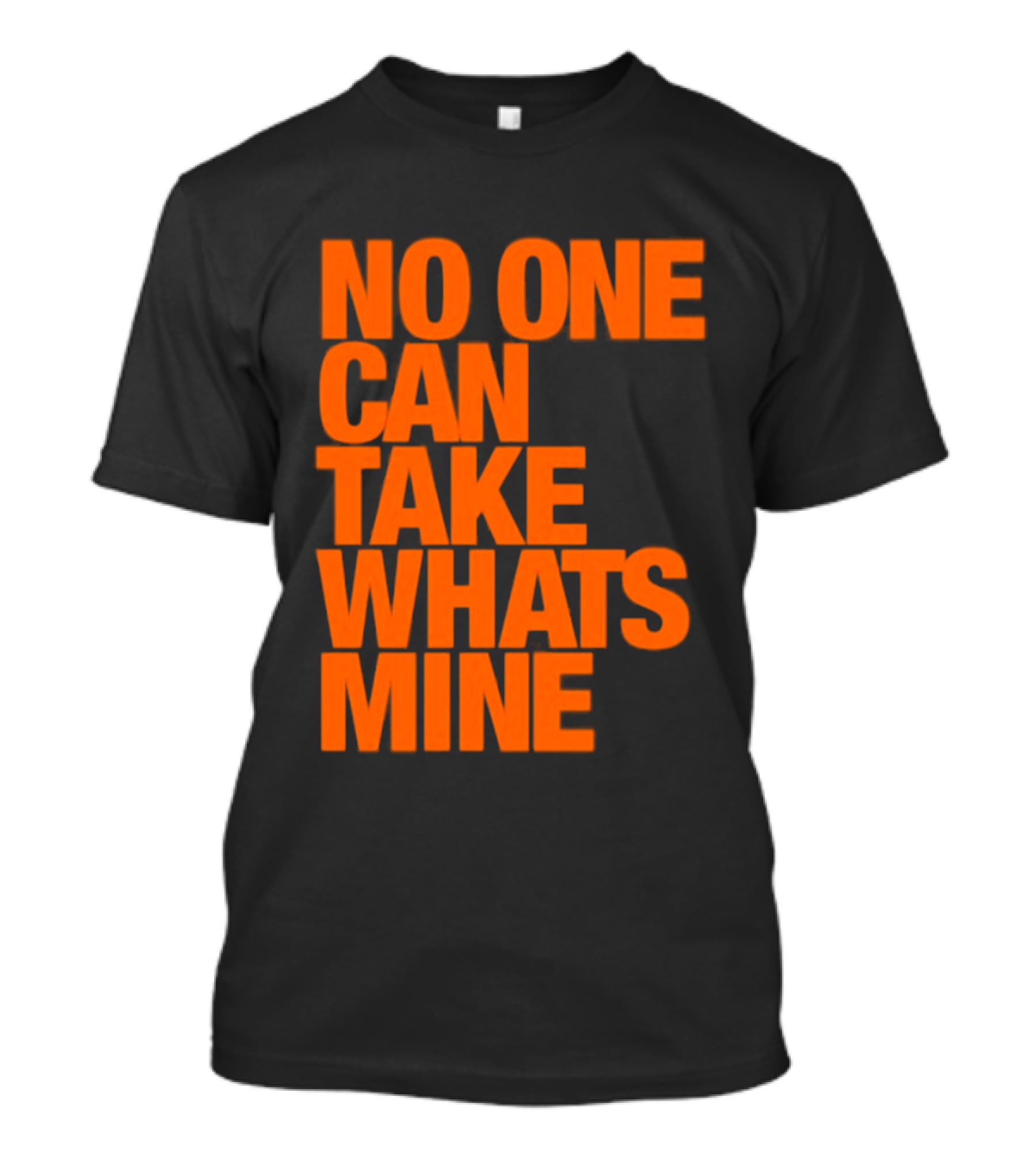 No One Can Take Whats Mine Bold Orange T-Shirt