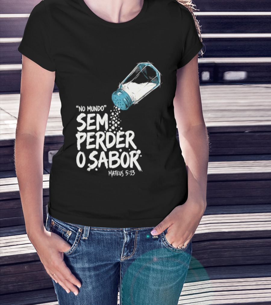 Saltar No Mundo Sem Perder O Sabor Mateus 5 13 T-Shirt