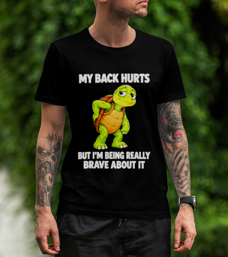 My Back Hurts Turtle Being Really Brave About It T-Shirt