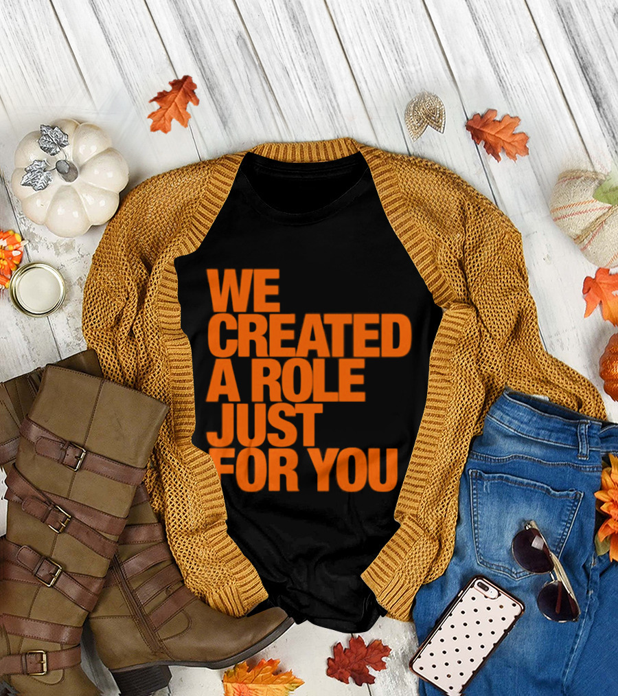 We Created A Role Just For You Motivational Statement In Bold Orange T-Shirt