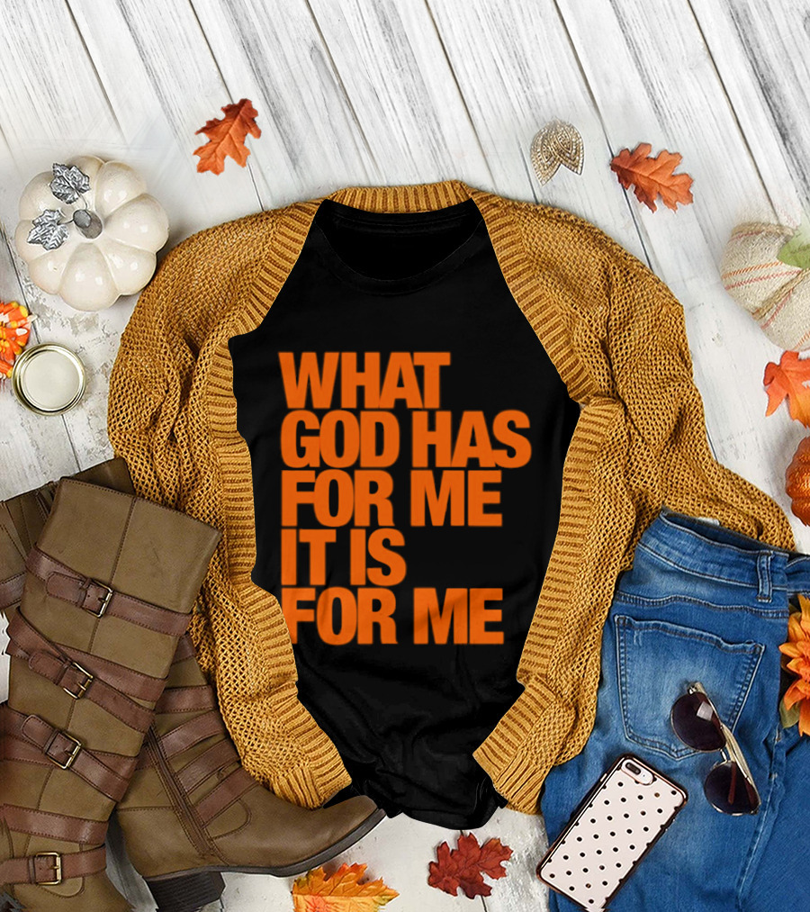 What God Has For Me It Is For Me Christian Faith Assurance T-Shirt
