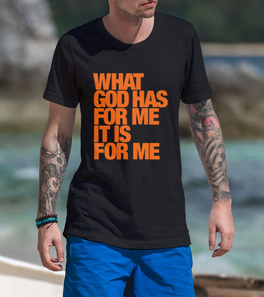 What God Has For Me It Is For Me Christian Faith Assurance T-Shirt