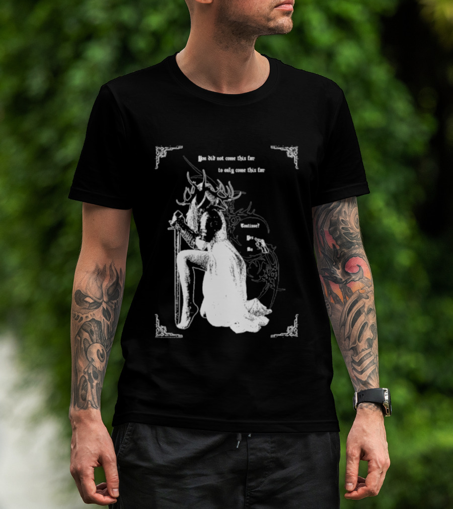 You Did Not Come This Far To Only Come This Far Continue Yes No T-Shirt