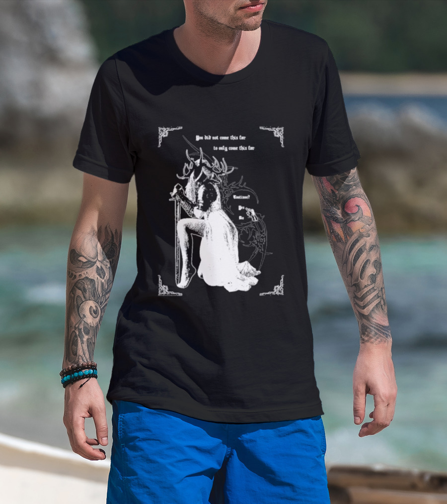 You Did Not Come This Far To Only Come This Far Continue Yes No T-Shirt