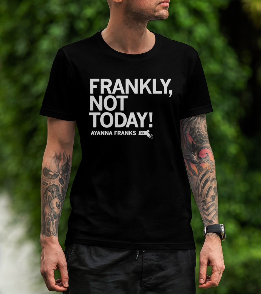 Frankly Not Today Ayanna Franks Map T-Shirt